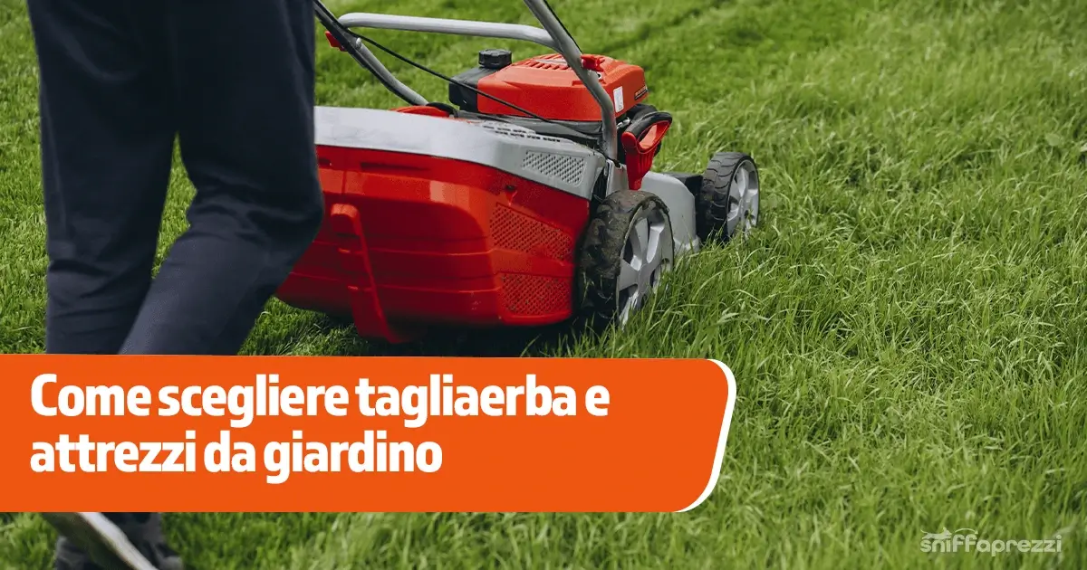 Come scegliere tagliaerba e attrezzi da giardino