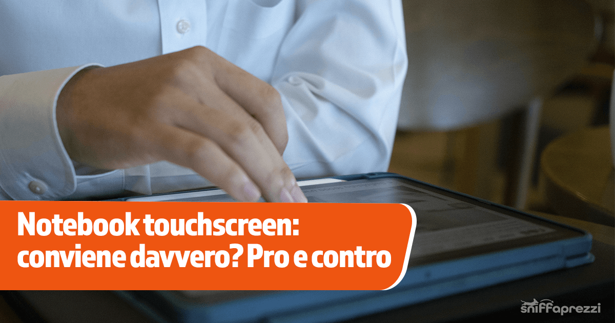 Notebook touchscreen: conviene davvero? Pro e contro