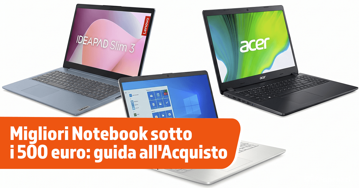 Migliori notebook sotto i 500 euro: guida all'acquisto per studenti e smart working