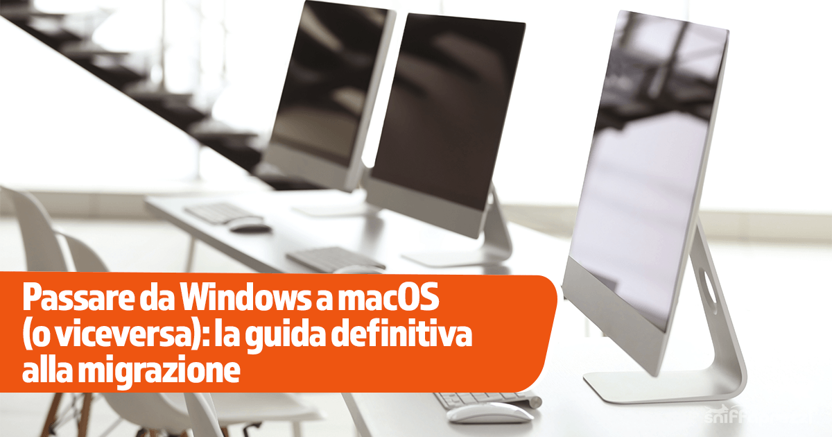 Passare da Windows a macOS (o viceversa): la guida definitiva alla migrazione