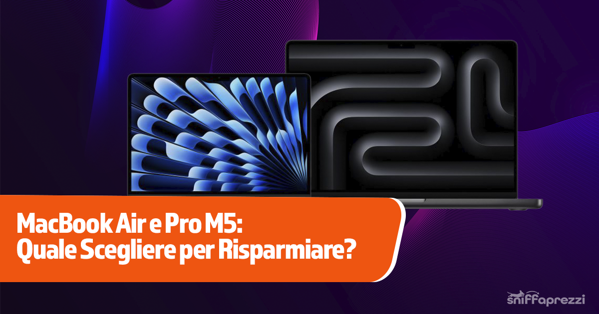 MacBook Air e Pro M5 (2026): Quale Comprare Oggi per Risparmiare?