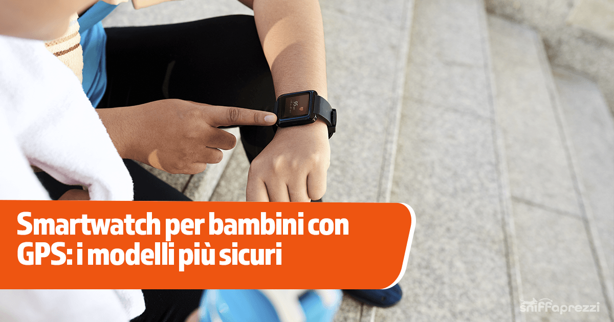 Smartwatch per bambini con GPS: i modelli più sicuri