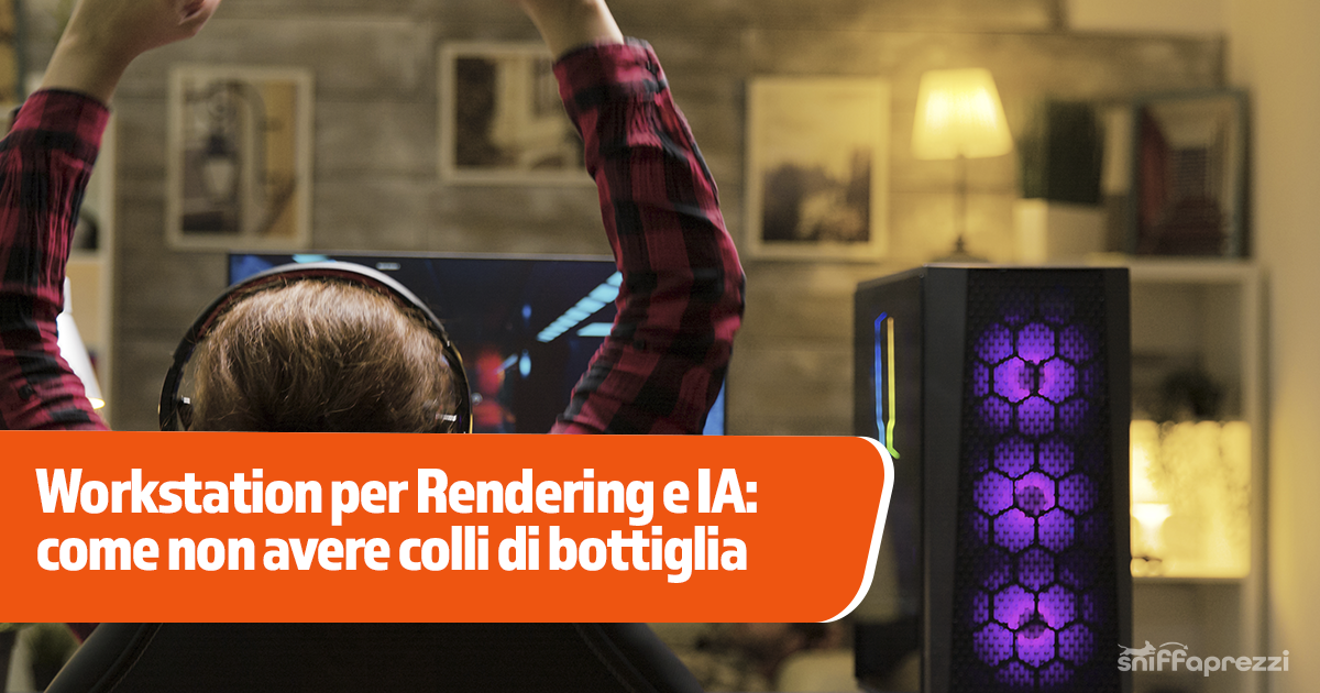 Workstation per Rendering e IA: come non avere colli di bottiglia